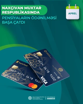 Naxçıvan Muxtar Respublikası üzrə aprel ayının pensiya ödənişləri başa çatdırılıb