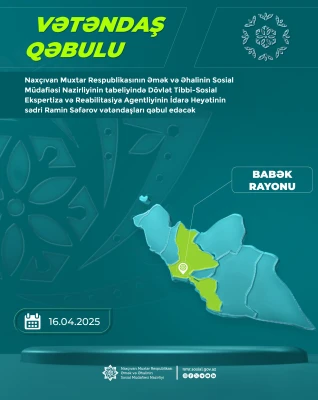 Dövlət Tibbi-Sosial Ekspertiza və Reabilitasiya Agentliyinin İdarə Heyəti sədri Ramin Səfərov Babək rayonunda vətəndaşları qəbul edəcək