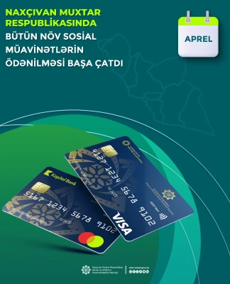 Naxçıvan Muxtar Respublikası üzrə bütün növ sosial müavinətlərin ödənilməsi başa çatdırılıb