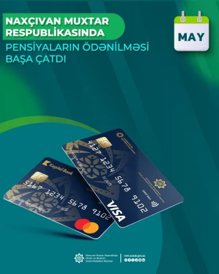Naxçıvan Muxtar Respublikası üzrə may ayının pensiya ödənişləri başa çatdırılıb